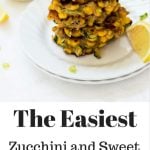 zucchini and sweet corn fritters