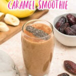 Banana date salted caramel smoothie