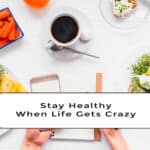 Tips for staying healthy when life gets crazy